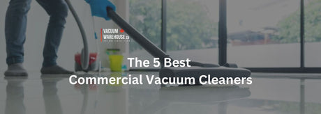 The 5 Best Commercial Vacuum Cleaners