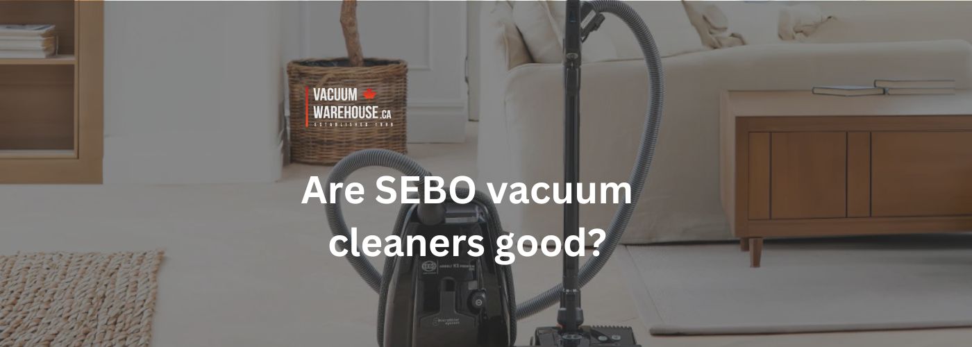 Are SEBO vacuum cleaners good?